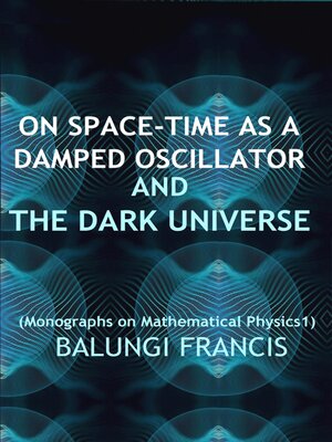 cover image of On Spacetime as a Damped Oscillator and the Dark Universe
